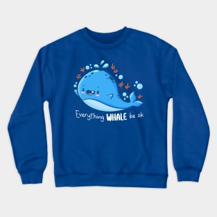 Everything Whale Be Ok Crewneck Sweatshirt
